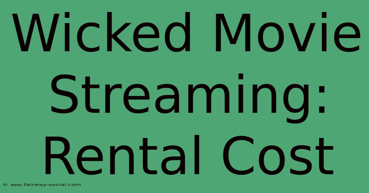 Wicked Movie Streaming: Rental Cost