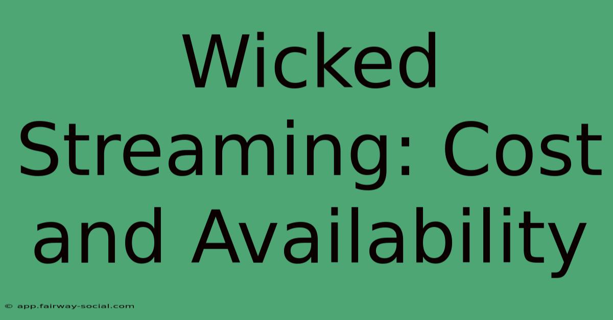 Wicked Streaming: Cost And Availability