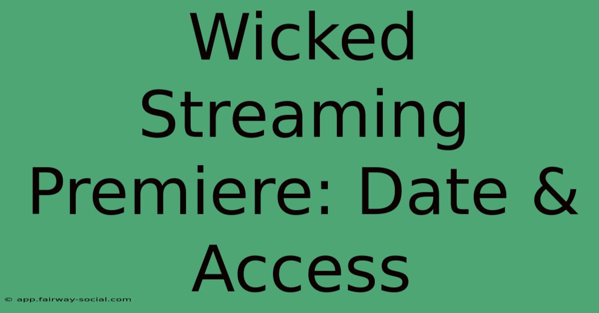 Wicked Streaming Premiere: Date & Access