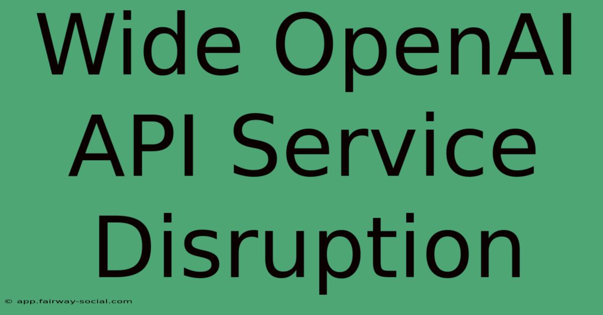 Wide OpenAI API Service Disruption