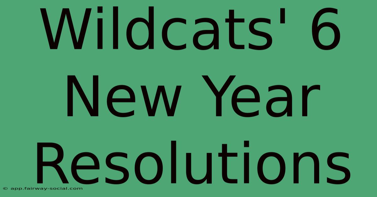 Wildcats' 6 New Year Resolutions