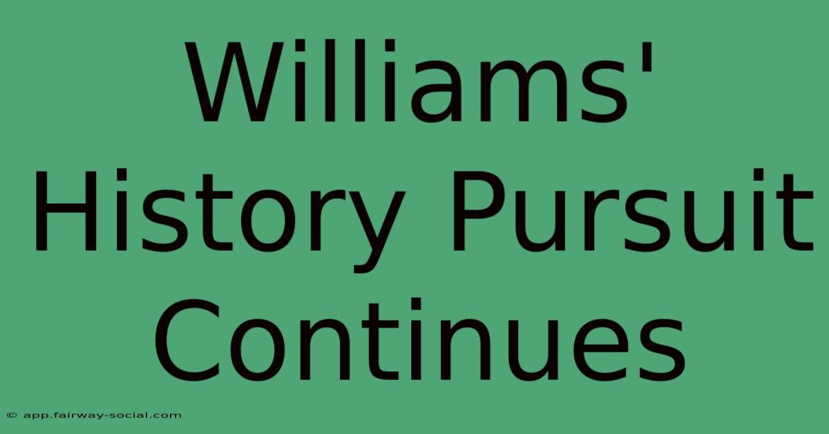 Williams' History Pursuit Continues