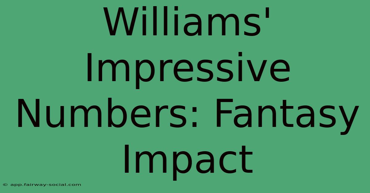 Williams' Impressive Numbers: Fantasy Impact