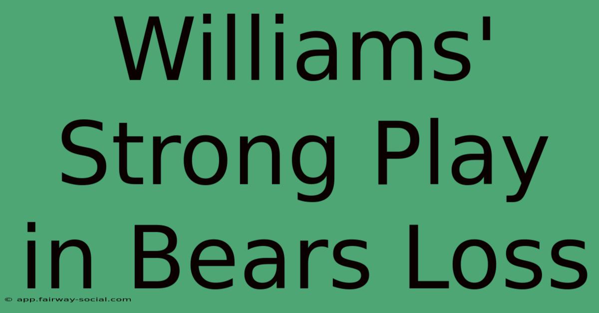 Williams' Strong Play In Bears Loss