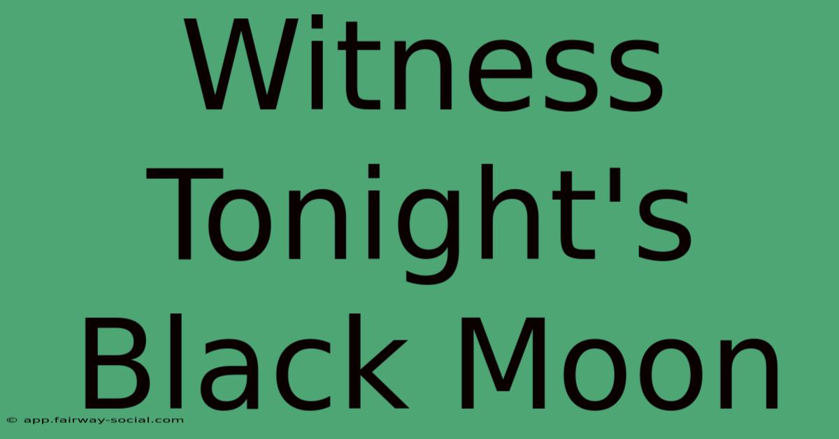 Witness Tonight's Black Moon