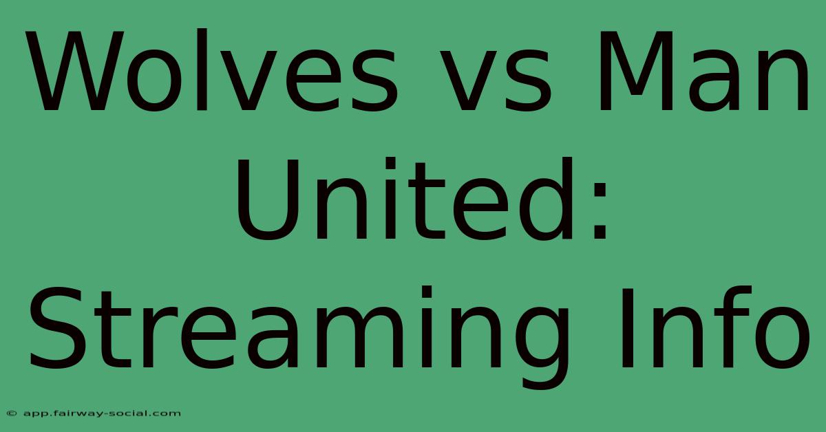 Wolves Vs Man United: Streaming Info