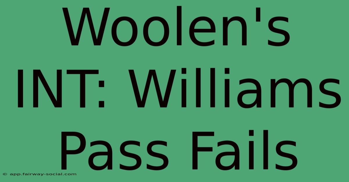 Woolen's INT: Williams Pass Fails