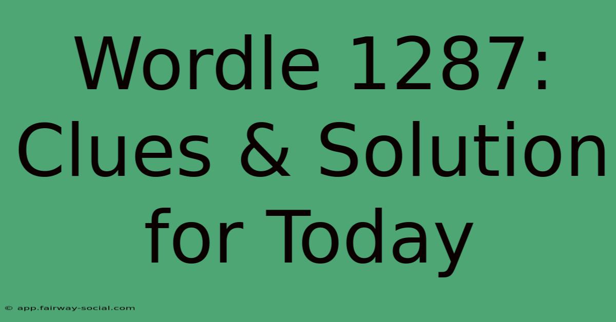 Wordle 1287: Clues & Solution For Today