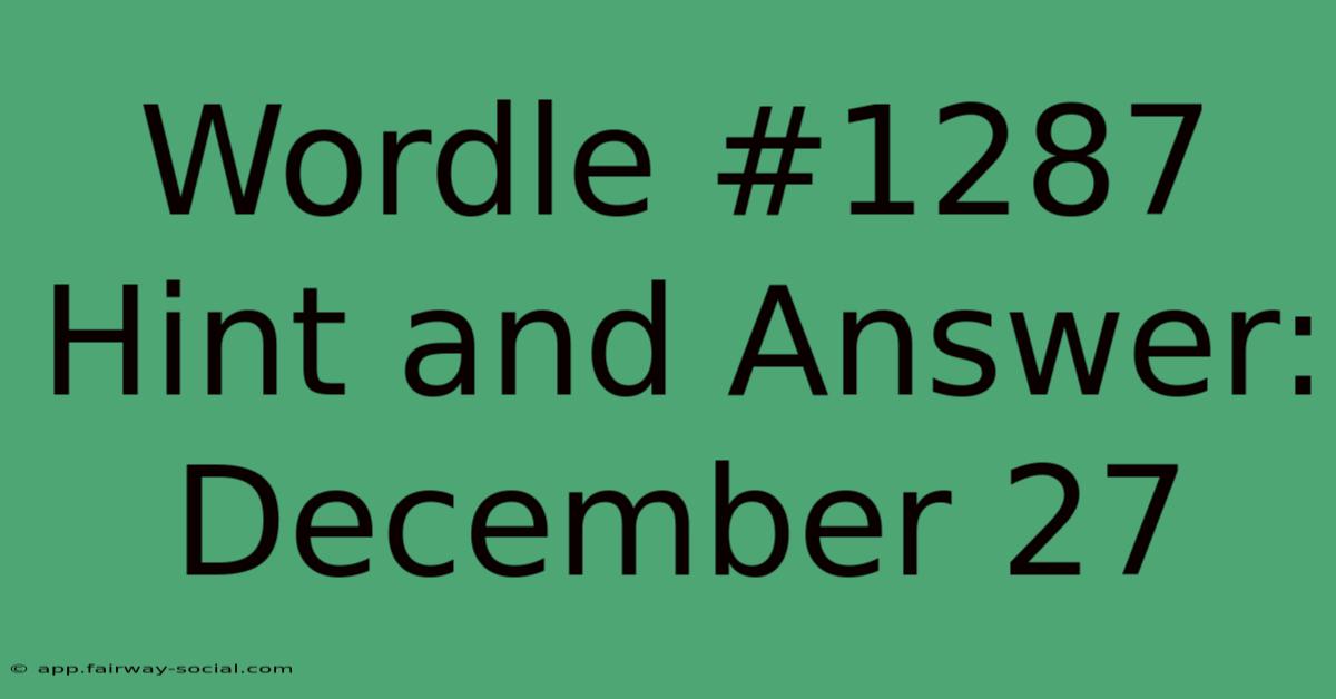 Wordle #1287 Hint And Answer: December 27