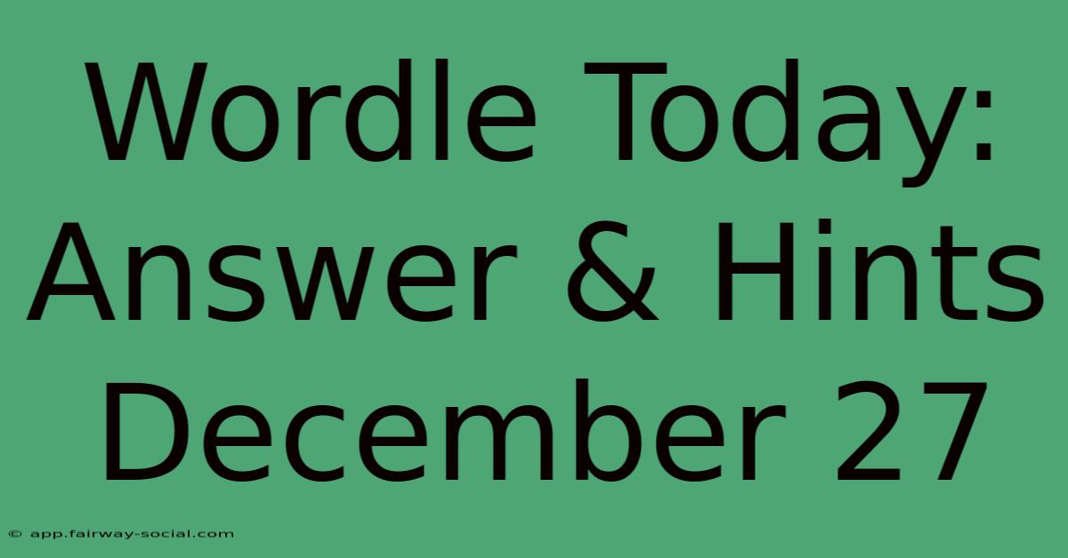 Wordle Today: Answer & Hints December 27