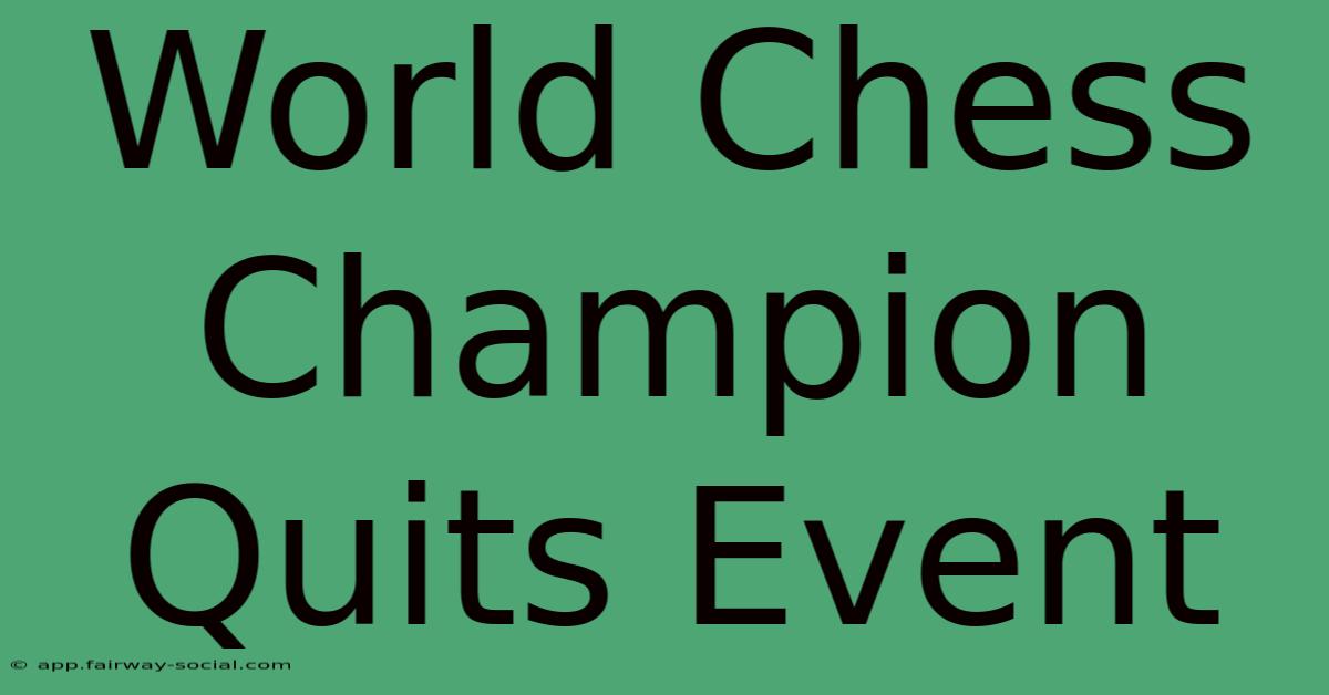 World Chess Champion Quits Event