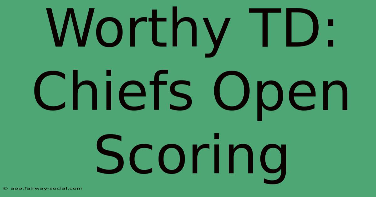 Worthy TD: Chiefs Open Scoring