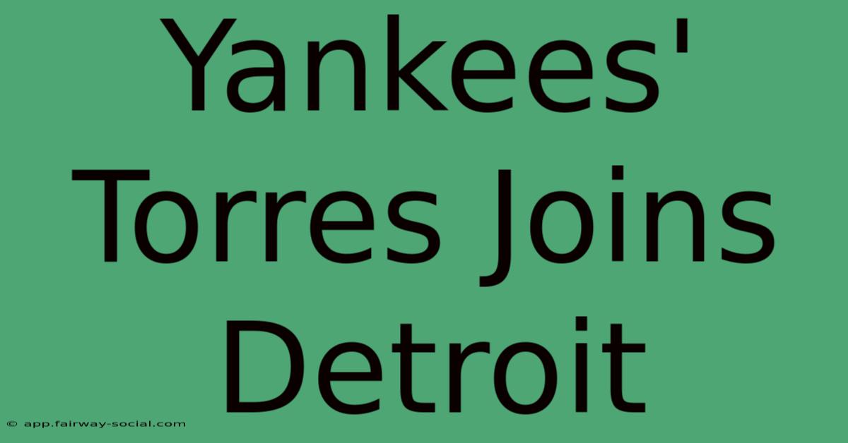 Yankees' Torres Joins Detroit